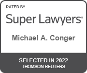 Rated By Super Lawyers Michael A. Conger Selected in 2022 Thomson Reuters